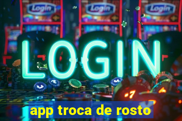 app troca de rosto